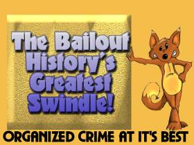 The Bailout - The Great Swindle The Bailout - The Great Swindle