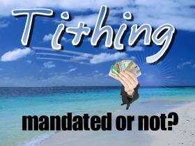 Tithing - Mandated or not? Tithing - Mandated or not?